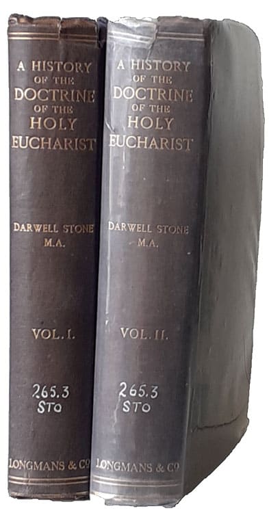 Darwell Stone [1859-1941], A History of the Doctrine of the Holy Eucharist, 2 Vols.