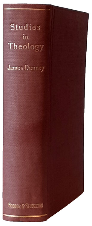 James Denney [1856-1917], Studies in Theology. Lectures Delivered in Chicago Theological Seminary, 11th edn