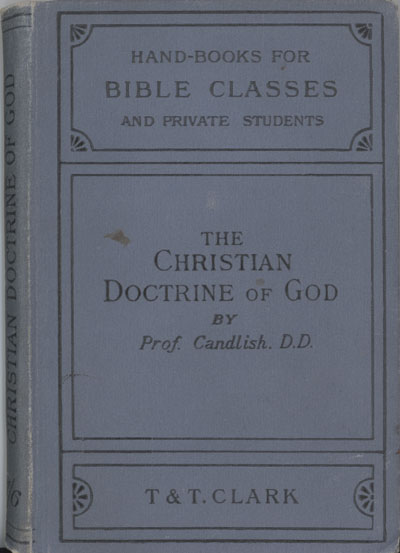 James Smith Candlish [1835–1892], The Christian Doctrine of God. Handbooks for Bible Classes and Private Students