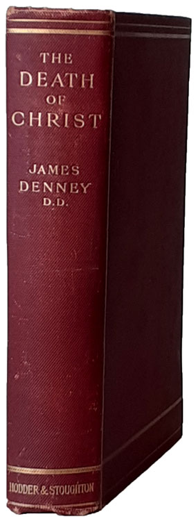 James Denney [1856-1917], The Death of Christ. Its Place and Interpretation in the New Testament, 4th edn.