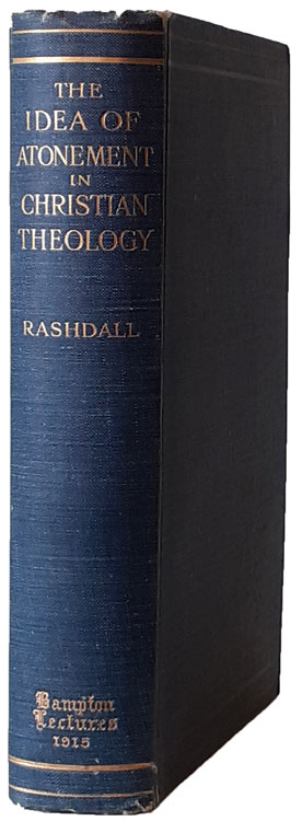 Hastings Rashdall [1858-1924], The Idea of Atonement in Christian Theology, Being the Bampton Lectures for 1915