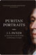James I Packer, Puritan Portraits. J. I. Packer on Selected Classic Pastors and Pastoral Classics