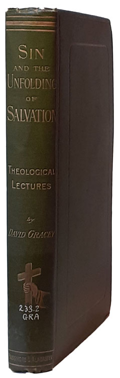 David Gracey, Sin and the Unfolding of Salvation, being the Three Year's Course of Theological Lectures Delivered at the Pastor's College, London