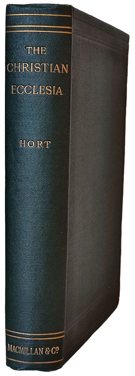Fenton John Anthony Hort [1828–1892], The Christian Ecclesia. A Course of Lectures on the Early History and Early Conceptions of the Ecclesia and Four Sermons