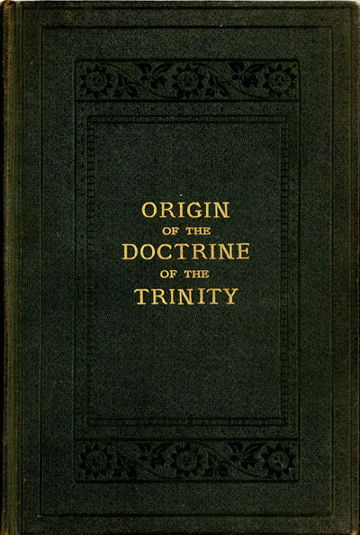 Hugh Hutton Stannus [1840-1908], History of the Origin of the Doctrine of the Trinity in the Christian Church, with an Introduction and Appendix