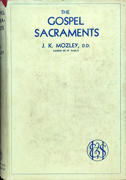 John Kenneth Mozley [1883-1946], The Gospel Sacraments