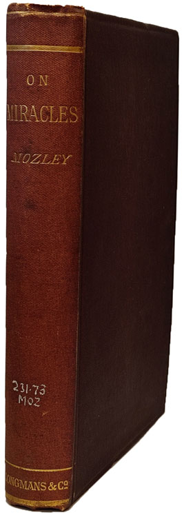 James Bowling Mozley [1813-1878], Eight Lectures on Miracles, Preached Before the University of Oxford in the Year M.DCCC.LXV