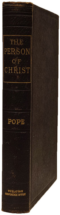 William Burt Pope [1822-1903], The Person of Christ: Dogmatic, Scriptural, Historical: the Fernley lecture of 1871: with two additional essays on the biblical and ecclesiastical development of the doctrine, and illustrative notes, 2nd edn.