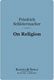 Friedrich D.E. Schleiermacher, On Religion