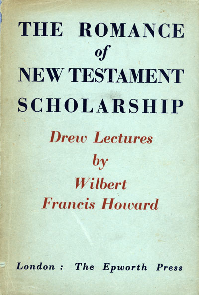Wilbert Francis Howard [1880-1952], The Romance of New Testament Scholarship. Drew Lectures October 1847