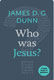 James D.G. Dunn [1939-2020], Who as Jesus?